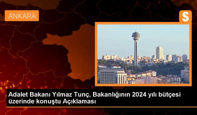 Adalet Bakanı Yılmaz Tunç, Bakanlığının 2024 yılı bütçesi üzerinde konuştu Açıklaması