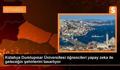 Kütahya Dumlupınar Üniversitesi öğrencileri yapay zeka ile geleceğin şehirlerini tasarlıyor