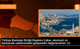 Türkiye Bankalar Birliği Başkanı Çakar, ekonomi ve bankacılık sektöründeki gelişmeleri değerlendirdi: (1)
